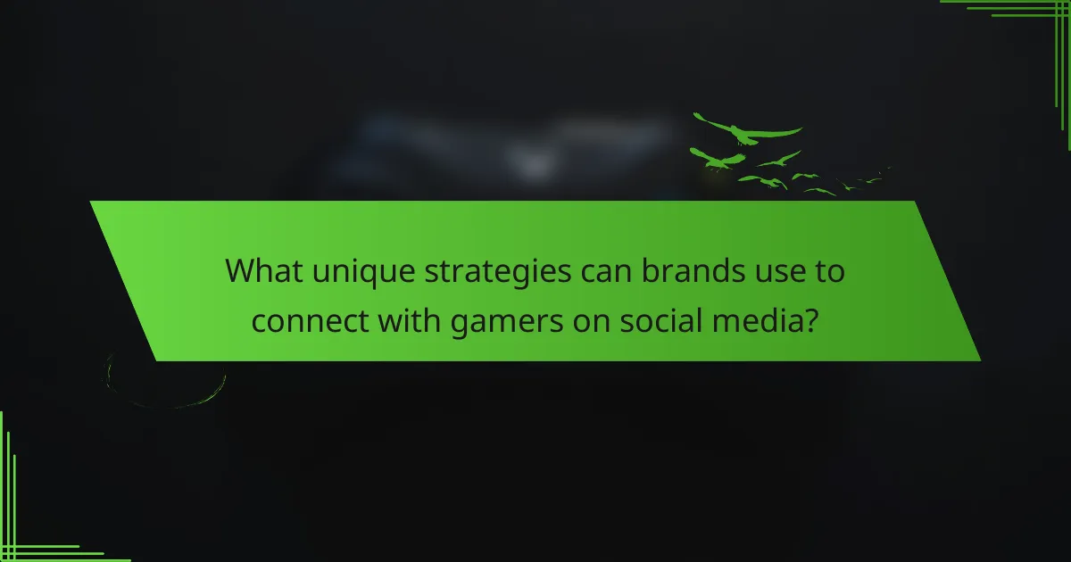 What unique strategies can brands use to connect with gamers on social media?