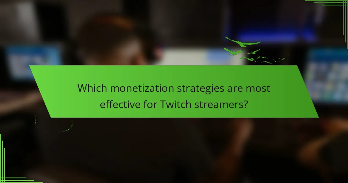 Which monetization strategies are most effective for Twitch streamers?
