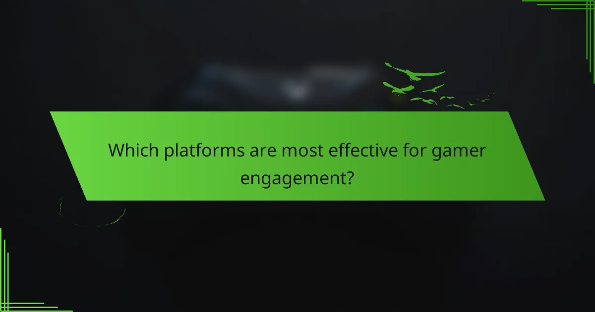 Which platforms are most effective for gamer engagement?