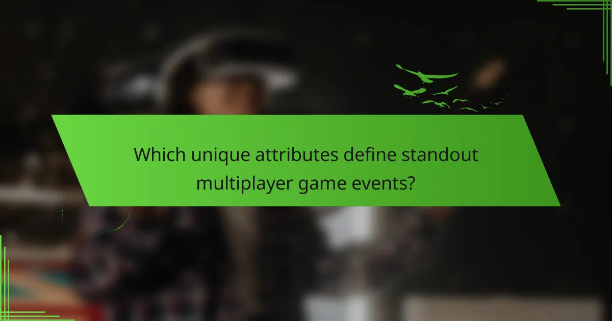 Which unique attributes define standout multiplayer game events?